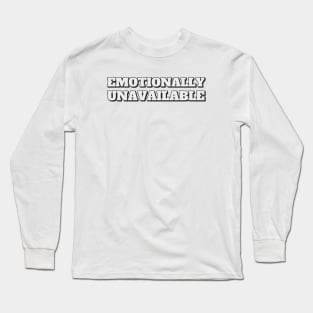 Emotionally Unavailable Long Sleeve T-Shirt